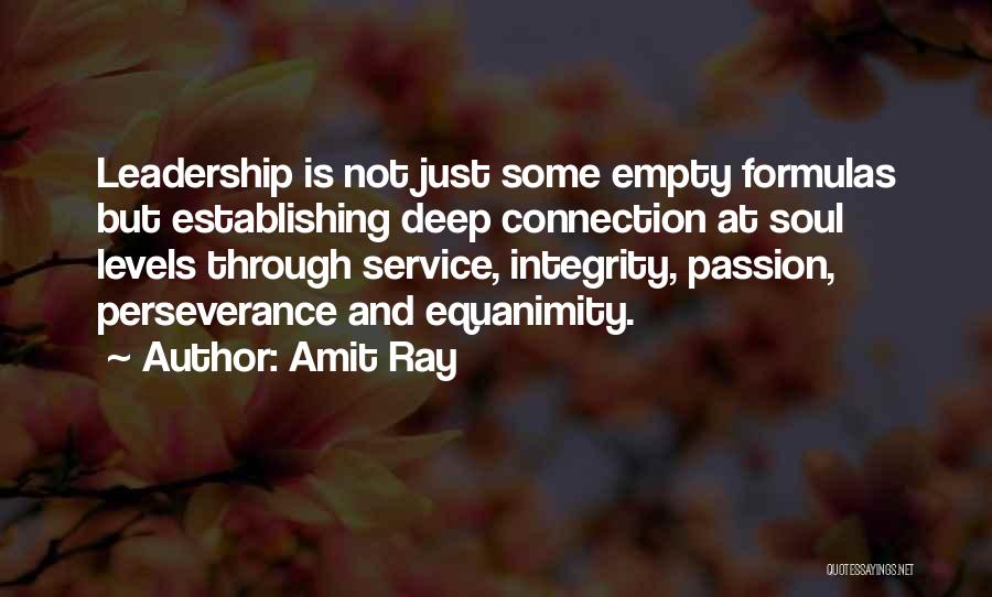 Amit Ray Quotes: Leadership Is Not Just Some Empty Formulas But Establishing Deep Connection At Soul Levels Through Service, Integrity, Passion, Perseverance And