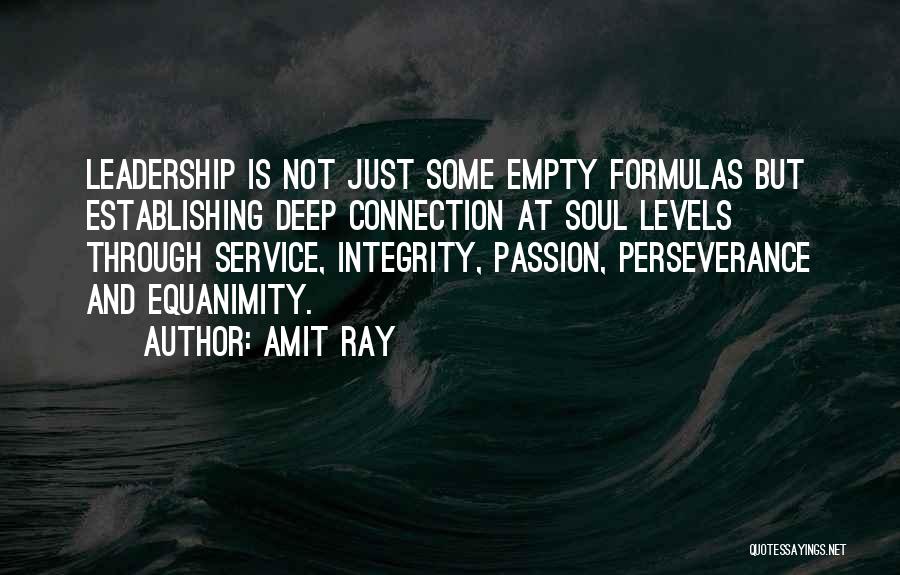 Amit Ray Quotes: Leadership Is Not Just Some Empty Formulas But Establishing Deep Connection At Soul Levels Through Service, Integrity, Passion, Perseverance And