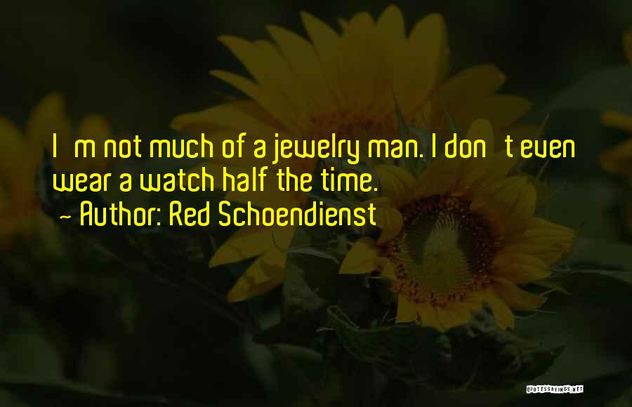Red Schoendienst Quotes: I'm Not Much Of A Jewelry Man. I Don't Even Wear A Watch Half The Time.