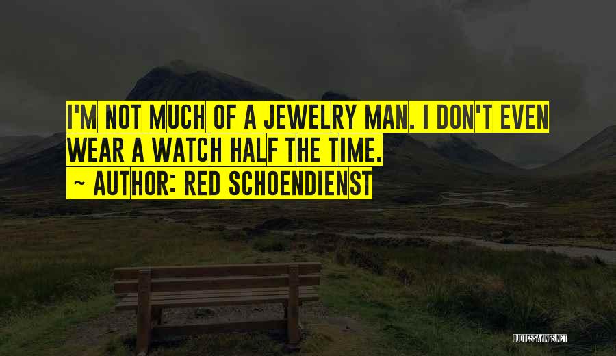 Red Schoendienst Quotes: I'm Not Much Of A Jewelry Man. I Don't Even Wear A Watch Half The Time.