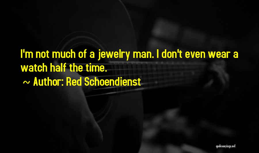 Red Schoendienst Quotes: I'm Not Much Of A Jewelry Man. I Don't Even Wear A Watch Half The Time.