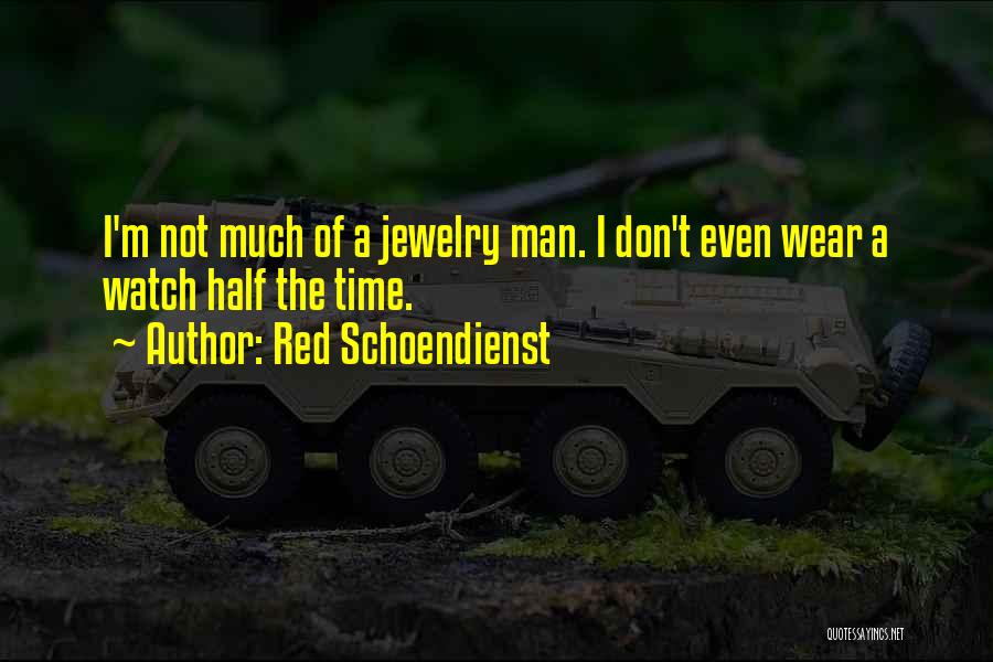 Red Schoendienst Quotes: I'm Not Much Of A Jewelry Man. I Don't Even Wear A Watch Half The Time.