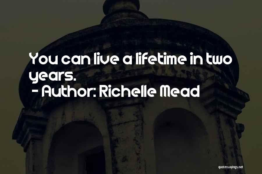 Richelle Mead Quotes: You Can Live A Lifetime In Two Years.