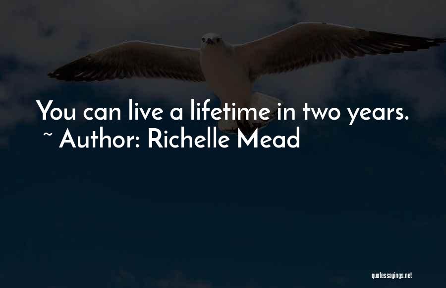 Richelle Mead Quotes: You Can Live A Lifetime In Two Years.