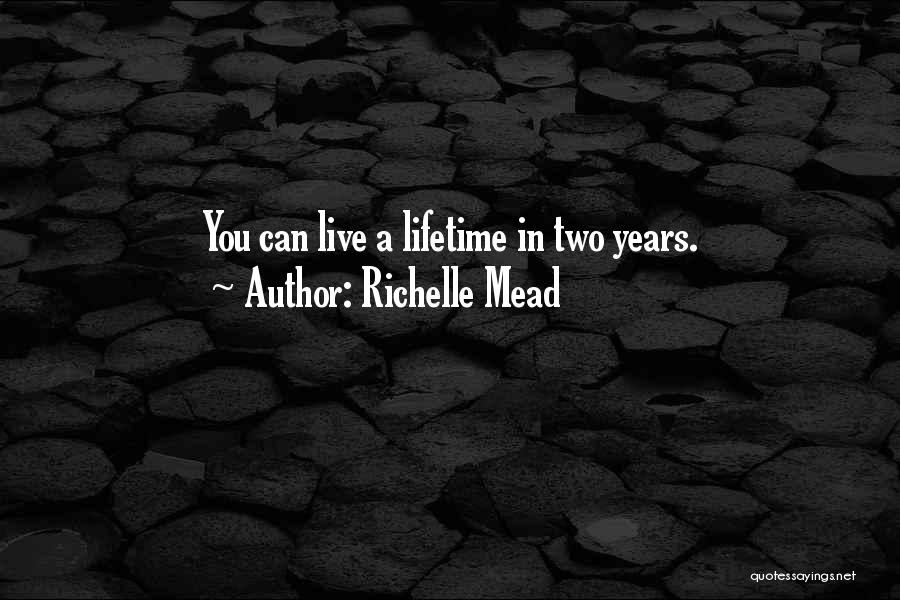 Richelle Mead Quotes: You Can Live A Lifetime In Two Years.