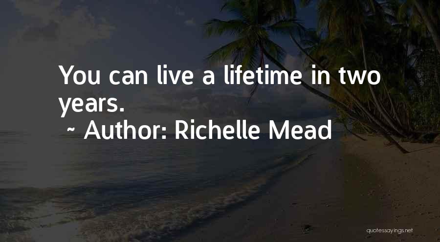 Richelle Mead Quotes: You Can Live A Lifetime In Two Years.