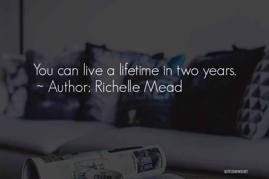Richelle Mead Quotes: You Can Live A Lifetime In Two Years.