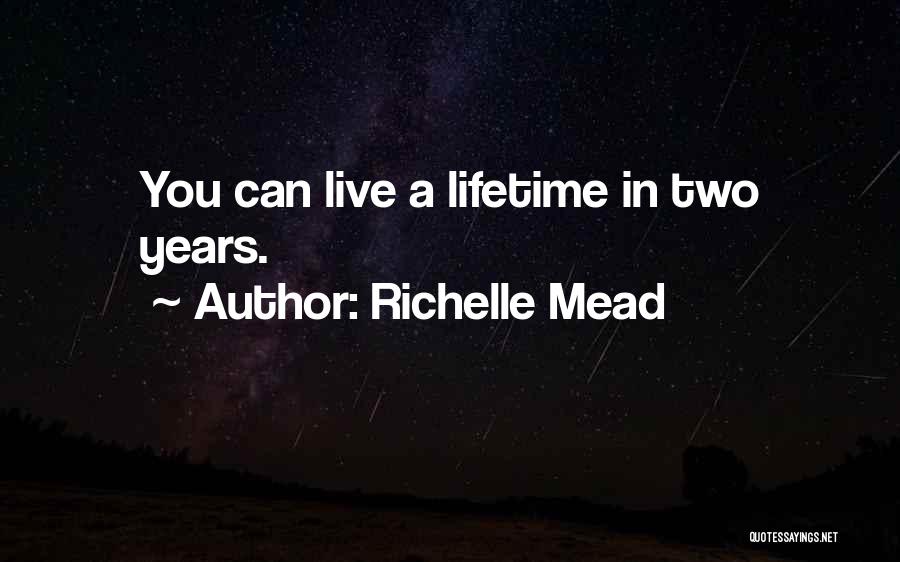 Richelle Mead Quotes: You Can Live A Lifetime In Two Years.