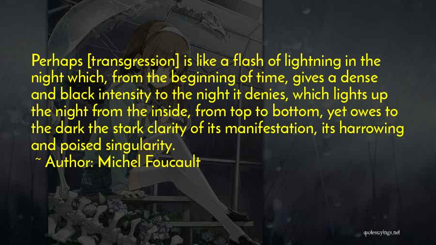 Michel Foucault Quotes: Perhaps [transgression] Is Like A Flash Of Lightning In The Night Which, From The Beginning Of Time, Gives A Dense
