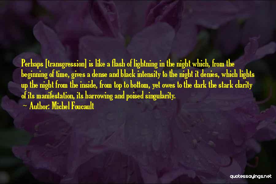 Michel Foucault Quotes: Perhaps [transgression] Is Like A Flash Of Lightning In The Night Which, From The Beginning Of Time, Gives A Dense