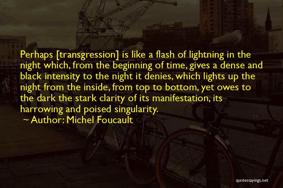 Michel Foucault Quotes: Perhaps [transgression] Is Like A Flash Of Lightning In The Night Which, From The Beginning Of Time, Gives A Dense