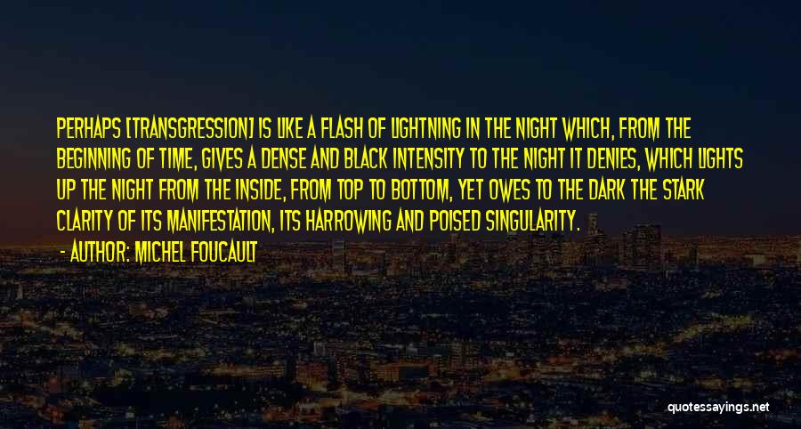 Michel Foucault Quotes: Perhaps [transgression] Is Like A Flash Of Lightning In The Night Which, From The Beginning Of Time, Gives A Dense