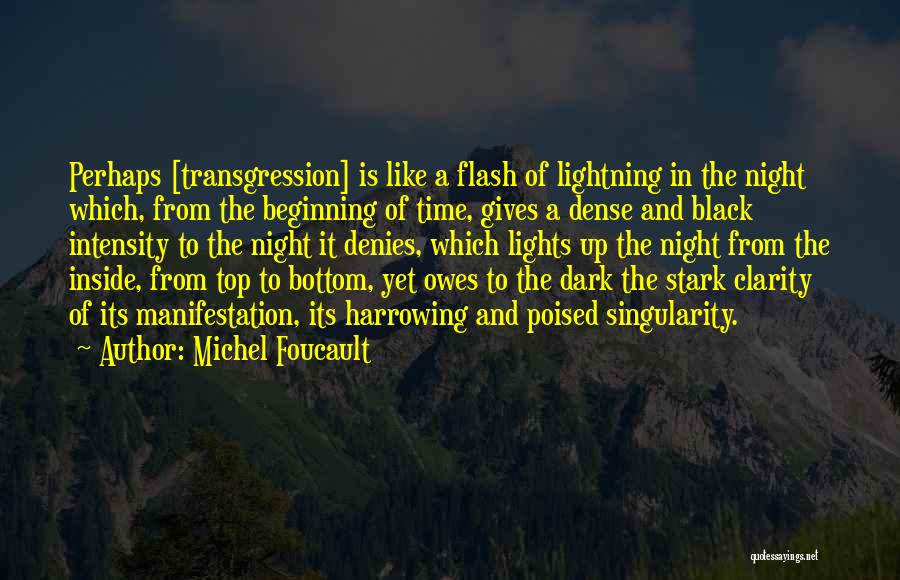 Michel Foucault Quotes: Perhaps [transgression] Is Like A Flash Of Lightning In The Night Which, From The Beginning Of Time, Gives A Dense