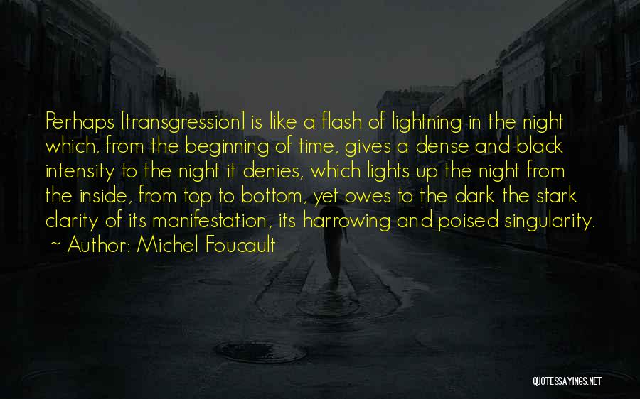 Michel Foucault Quotes: Perhaps [transgression] Is Like A Flash Of Lightning In The Night Which, From The Beginning Of Time, Gives A Dense