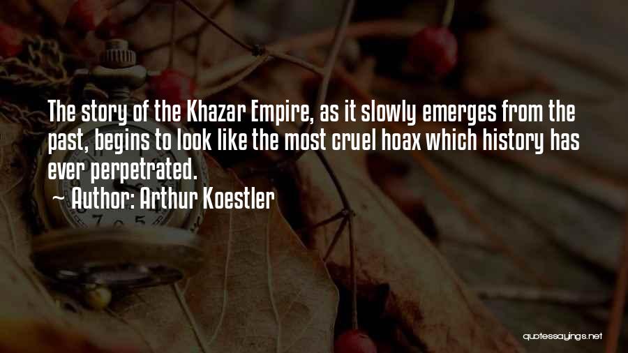 Arthur Koestler Quotes: The Story Of The Khazar Empire, As It Slowly Emerges From The Past, Begins To Look Like The Most Cruel