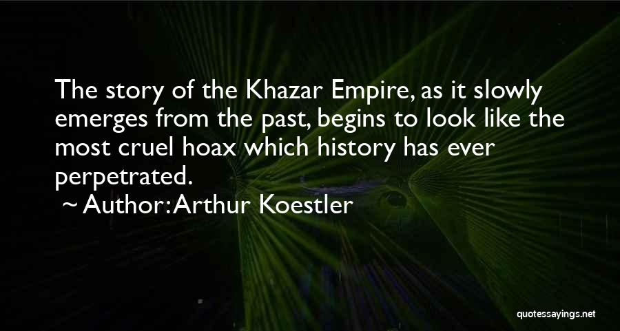 Arthur Koestler Quotes: The Story Of The Khazar Empire, As It Slowly Emerges From The Past, Begins To Look Like The Most Cruel