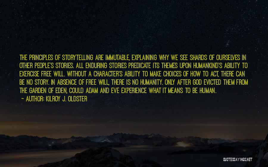 Kilroy J. Oldster Quotes: The Principles Of Storytelling Are Immutable, Explaining Why We See Shards Of Ourselves In Other People's Stories. All Enduring Stories