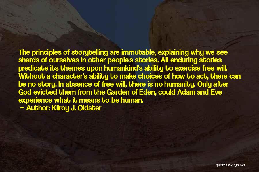 Kilroy J. Oldster Quotes: The Principles Of Storytelling Are Immutable, Explaining Why We See Shards Of Ourselves In Other People's Stories. All Enduring Stories