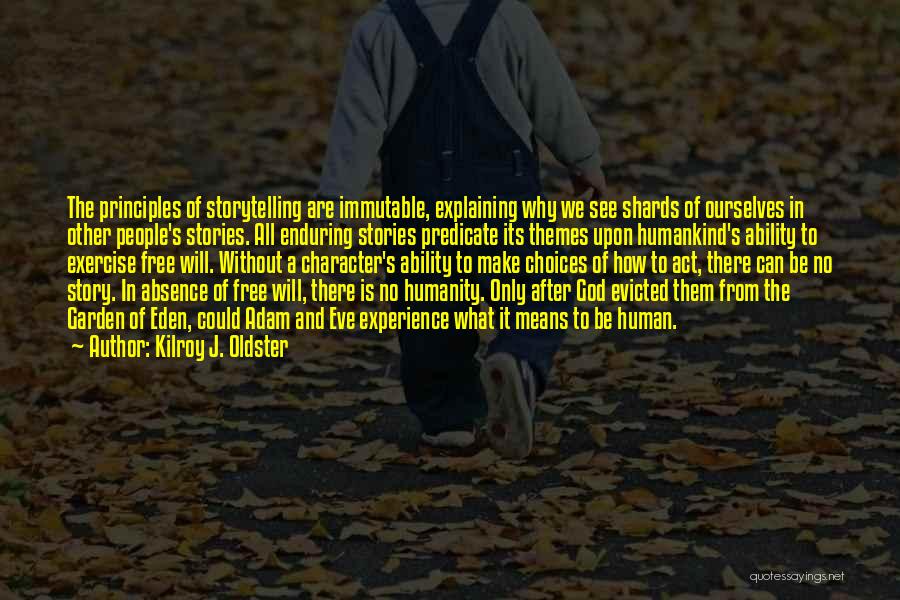 Kilroy J. Oldster Quotes: The Principles Of Storytelling Are Immutable, Explaining Why We See Shards Of Ourselves In Other People's Stories. All Enduring Stories