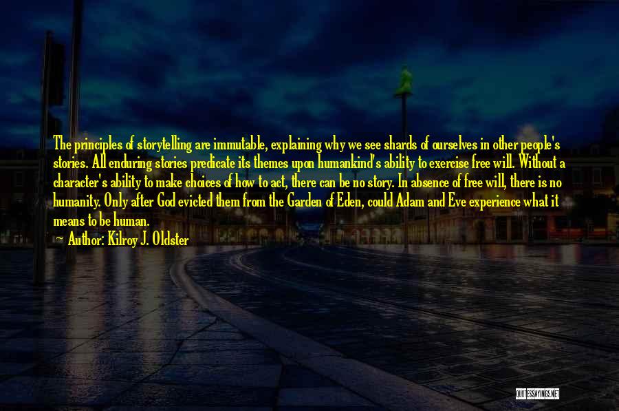 Kilroy J. Oldster Quotes: The Principles Of Storytelling Are Immutable, Explaining Why We See Shards Of Ourselves In Other People's Stories. All Enduring Stories