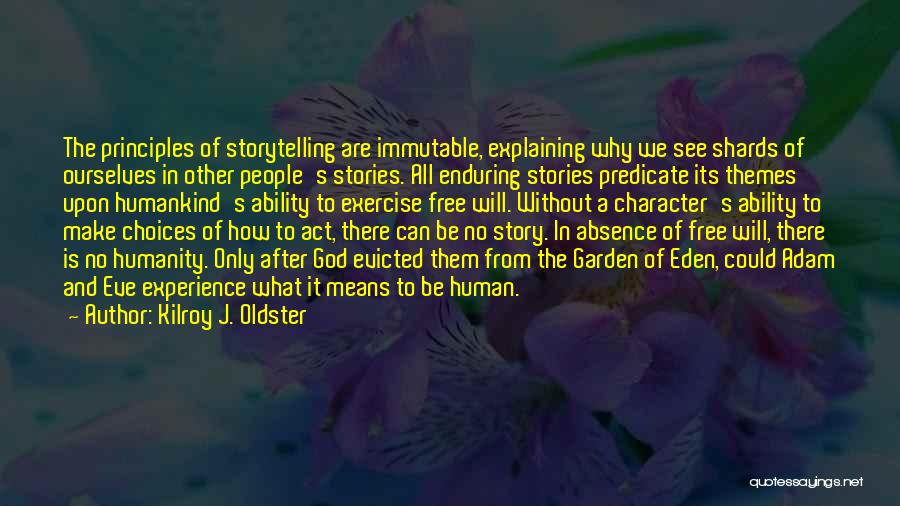 Kilroy J. Oldster Quotes: The Principles Of Storytelling Are Immutable, Explaining Why We See Shards Of Ourselves In Other People's Stories. All Enduring Stories