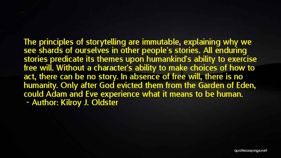 Kilroy J. Oldster Quotes: The Principles Of Storytelling Are Immutable, Explaining Why We See Shards Of Ourselves In Other People's Stories. All Enduring Stories