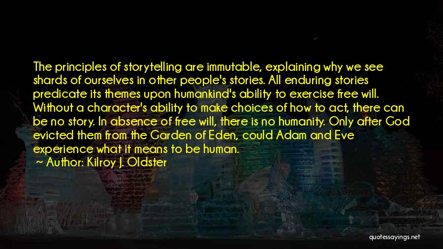 Kilroy J. Oldster Quotes: The Principles Of Storytelling Are Immutable, Explaining Why We See Shards Of Ourselves In Other People's Stories. All Enduring Stories