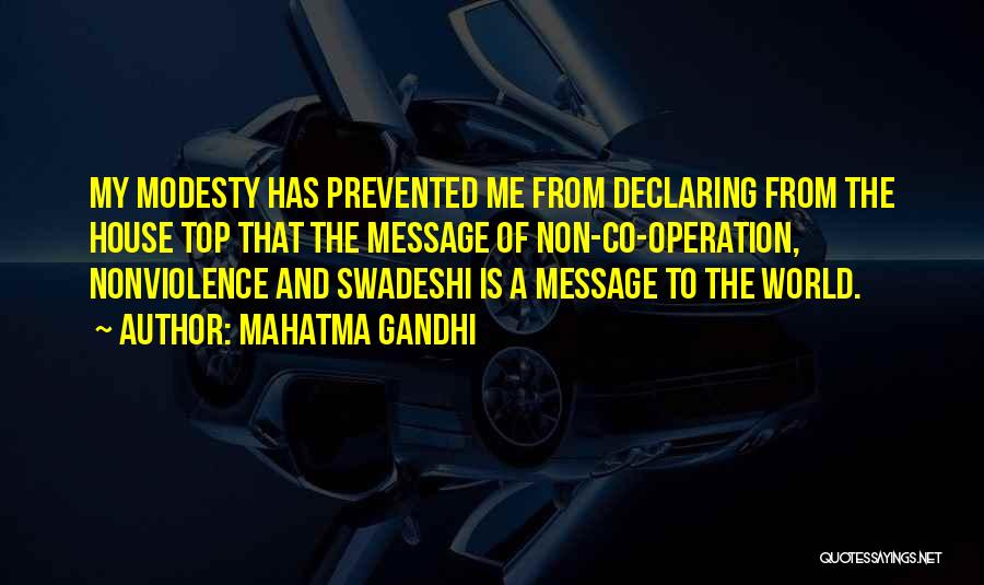 Mahatma Gandhi Quotes: My Modesty Has Prevented Me From Declaring From The House Top That The Message Of Non-co-operation, Nonviolence And Swadeshi Is