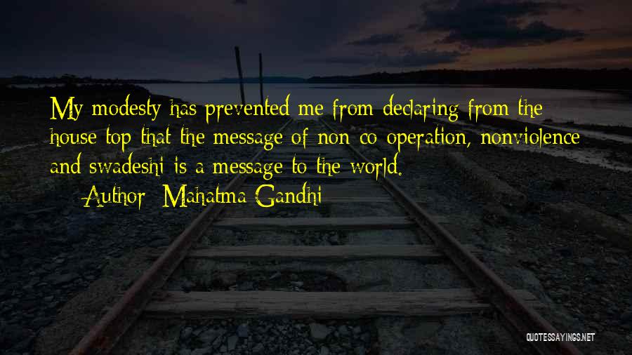 Mahatma Gandhi Quotes: My Modesty Has Prevented Me From Declaring From The House Top That The Message Of Non-co-operation, Nonviolence And Swadeshi Is