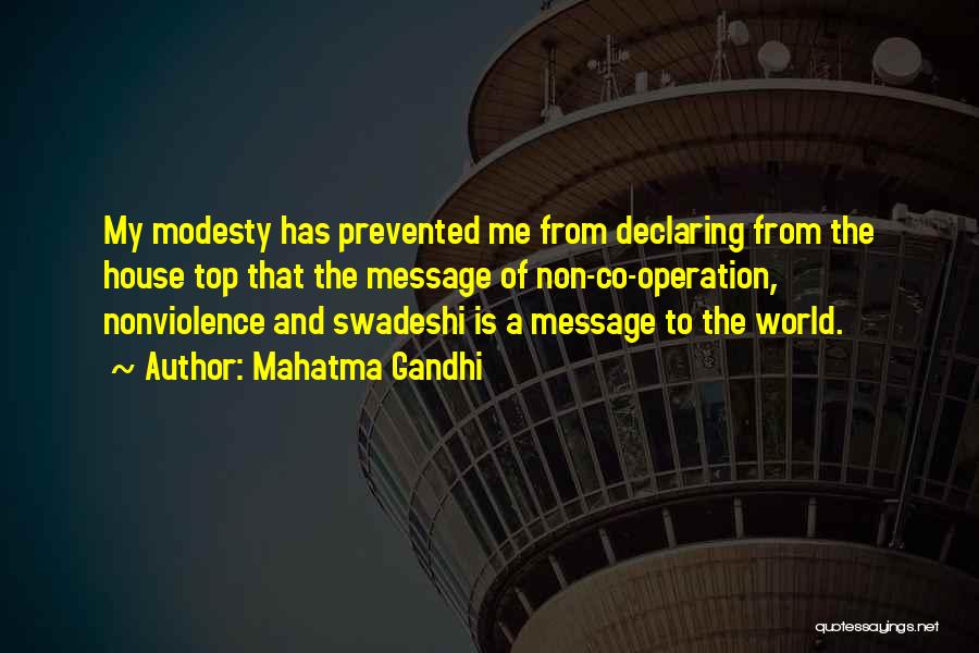 Mahatma Gandhi Quotes: My Modesty Has Prevented Me From Declaring From The House Top That The Message Of Non-co-operation, Nonviolence And Swadeshi Is