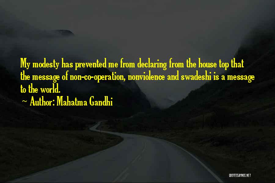 Mahatma Gandhi Quotes: My Modesty Has Prevented Me From Declaring From The House Top That The Message Of Non-co-operation, Nonviolence And Swadeshi Is