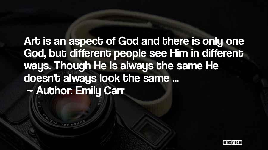 Emily Carr Quotes: Art Is An Aspect Of God And There Is Only One God, But Different People See Him In Different Ways.