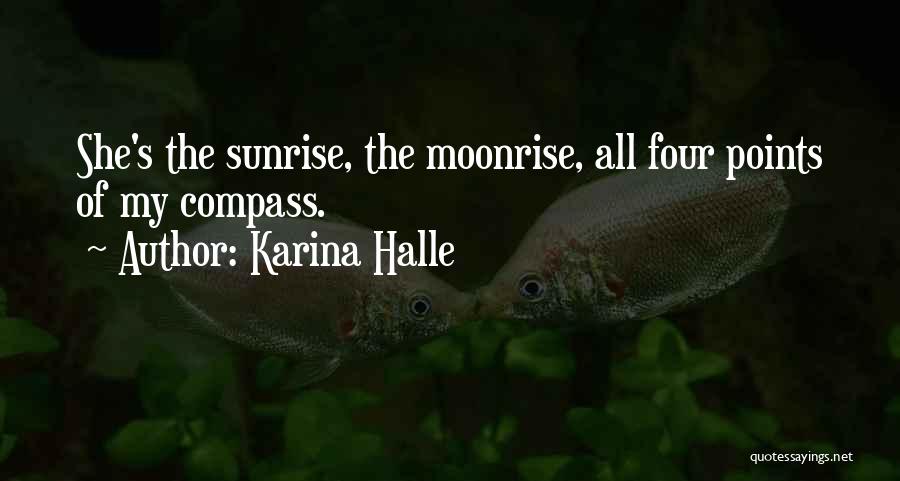 Karina Halle Quotes: She's The Sunrise, The Moonrise, All Four Points Of My Compass.