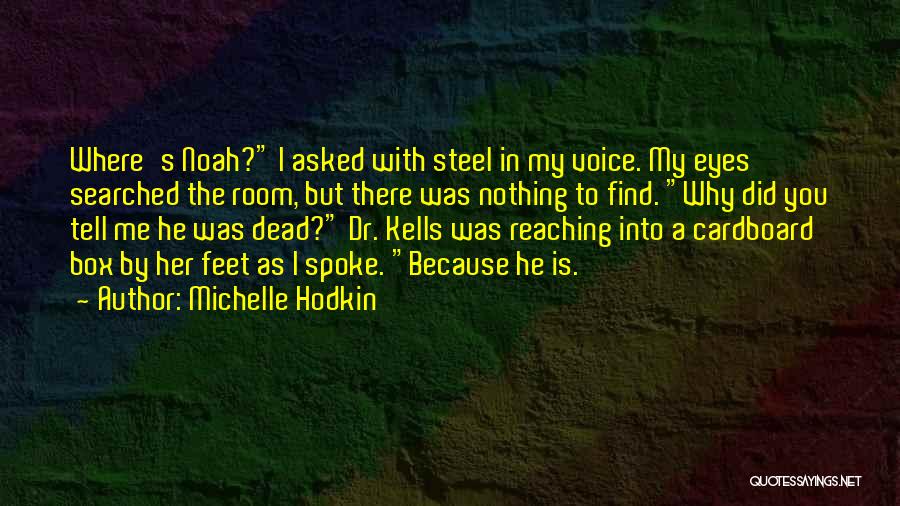 Michelle Hodkin Quotes: Where's Noah? I Asked With Steel In My Voice. My Eyes Searched The Room, But There Was Nothing To Find.