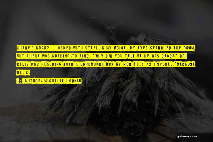 Michelle Hodkin Quotes: Where's Noah? I Asked With Steel In My Voice. My Eyes Searched The Room, But There Was Nothing To Find.