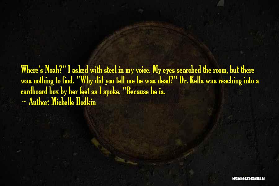 Michelle Hodkin Quotes: Where's Noah? I Asked With Steel In My Voice. My Eyes Searched The Room, But There Was Nothing To Find.