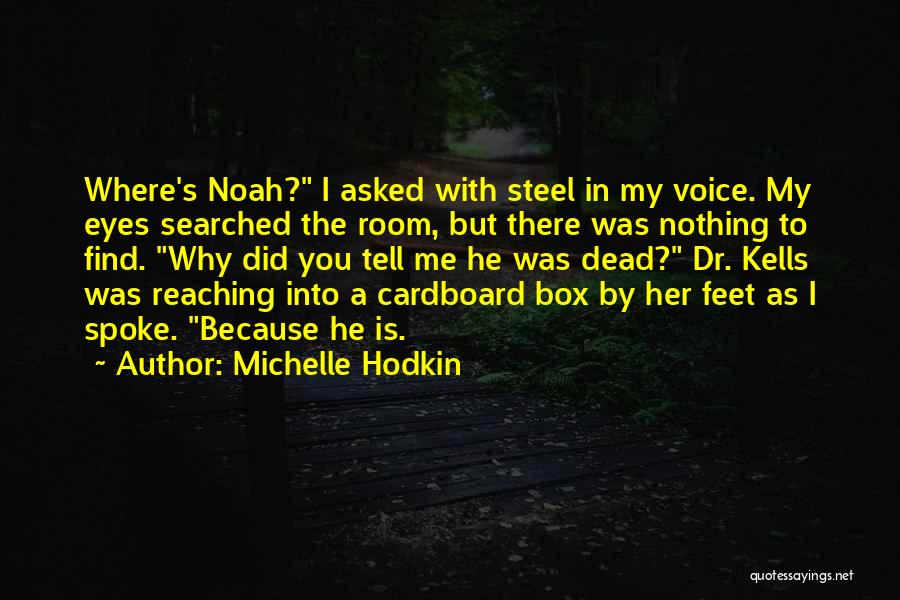 Michelle Hodkin Quotes: Where's Noah? I Asked With Steel In My Voice. My Eyes Searched The Room, But There Was Nothing To Find.