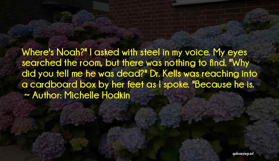 Michelle Hodkin Quotes: Where's Noah? I Asked With Steel In My Voice. My Eyes Searched The Room, But There Was Nothing To Find.