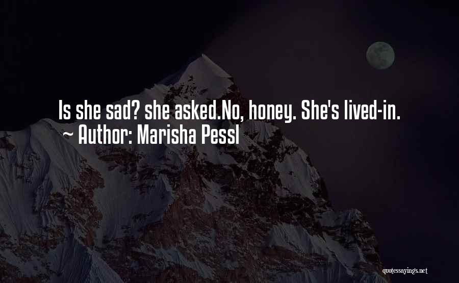 Marisha Pessl Quotes: Is She Sad? She Asked.no, Honey. She's Lived-in.