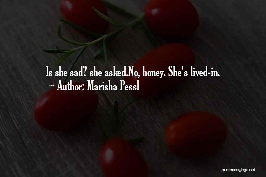 Marisha Pessl Quotes: Is She Sad? She Asked.no, Honey. She's Lived-in.