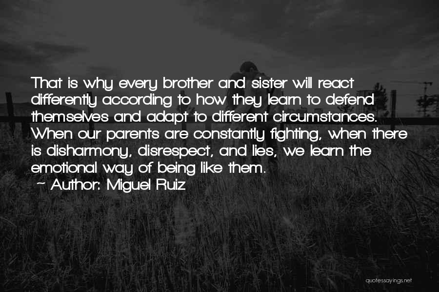 Miguel Ruiz Quotes: That Is Why Every Brother And Sister Will React Differently According To How They Learn To Defend Themselves And Adapt