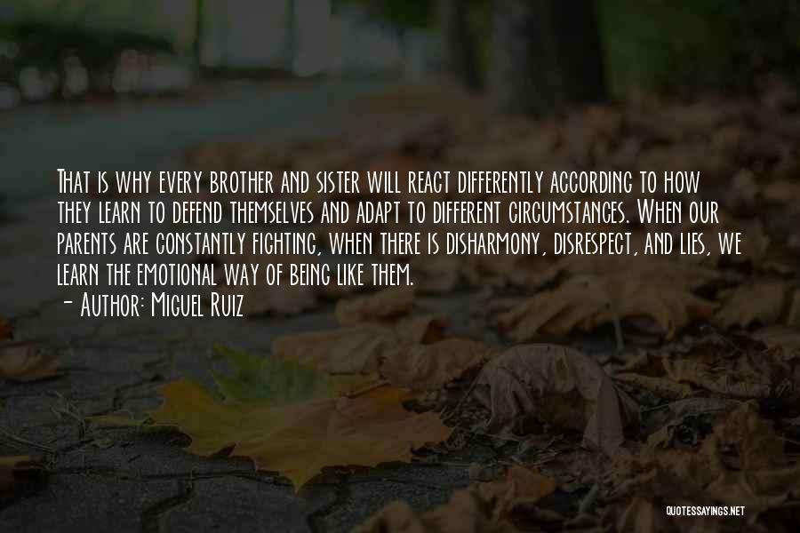 Miguel Ruiz Quotes: That Is Why Every Brother And Sister Will React Differently According To How They Learn To Defend Themselves And Adapt