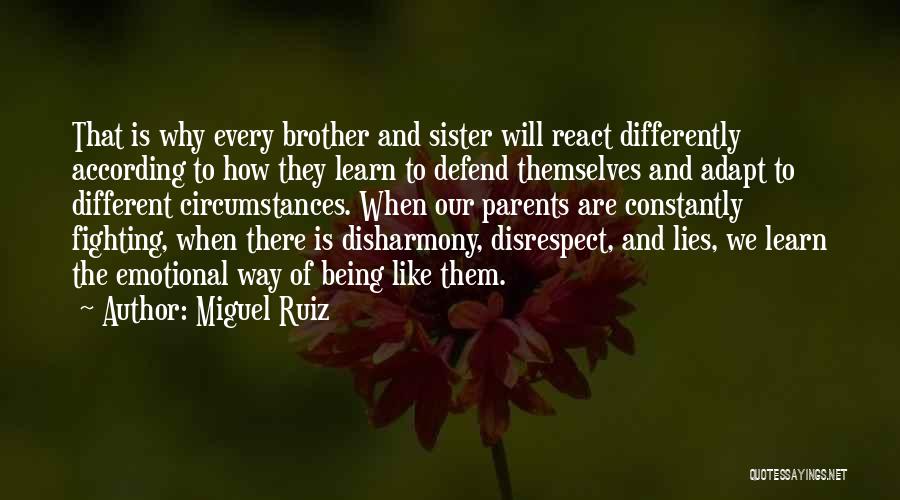 Miguel Ruiz Quotes: That Is Why Every Brother And Sister Will React Differently According To How They Learn To Defend Themselves And Adapt