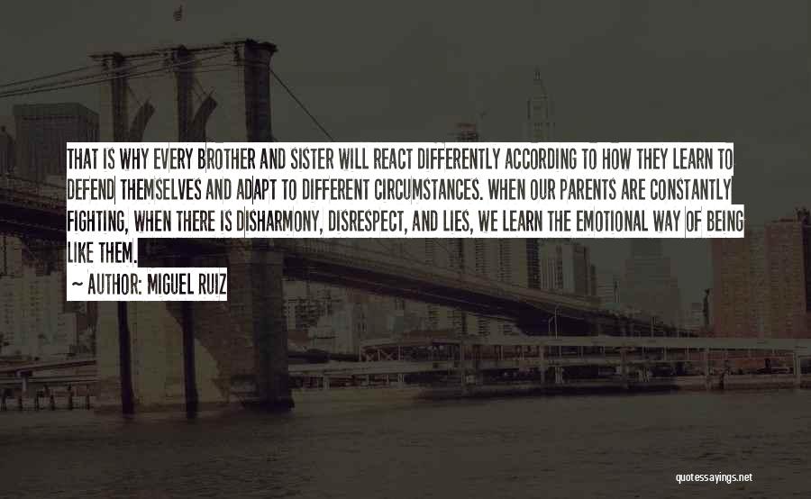 Miguel Ruiz Quotes: That Is Why Every Brother And Sister Will React Differently According To How They Learn To Defend Themselves And Adapt