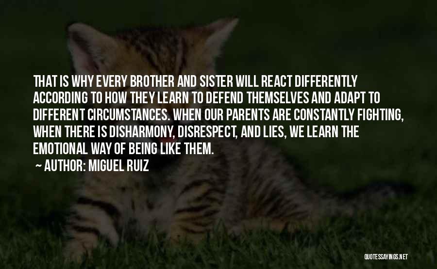 Miguel Ruiz Quotes: That Is Why Every Brother And Sister Will React Differently According To How They Learn To Defend Themselves And Adapt