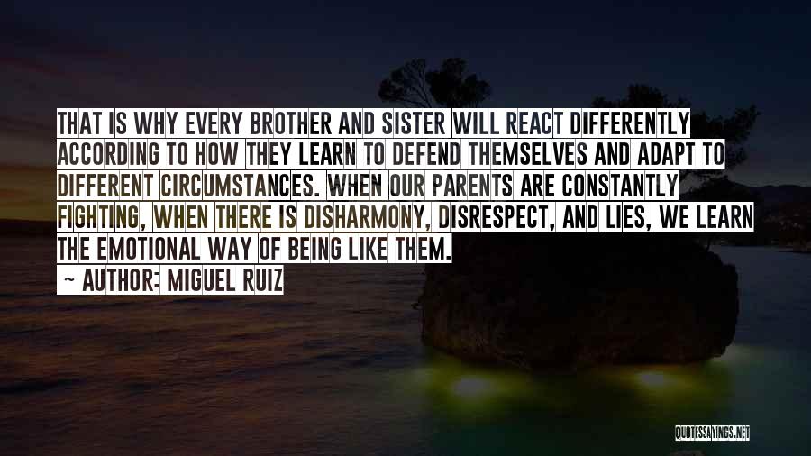 Miguel Ruiz Quotes: That Is Why Every Brother And Sister Will React Differently According To How They Learn To Defend Themselves And Adapt