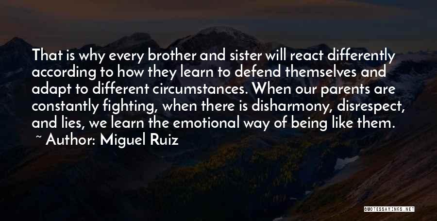 Miguel Ruiz Quotes: That Is Why Every Brother And Sister Will React Differently According To How They Learn To Defend Themselves And Adapt