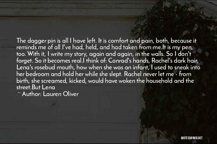 Lauren Oliver Quotes: The Dagger Pin Is All I Have Left. It Is Comfort And Pain, Both, Because It Reminds Me Of All