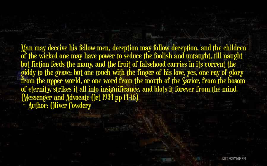 Oliver Cowdery Quotes: Man May Deceive His Fellow-men, Deception May Follow Deception, And The Children Of The Wicked One May Have Power To