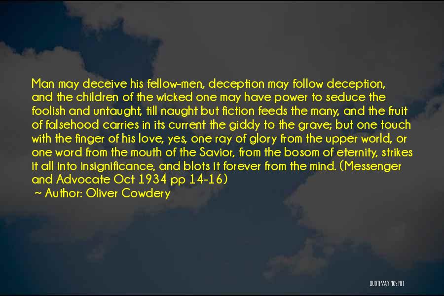 Oliver Cowdery Quotes: Man May Deceive His Fellow-men, Deception May Follow Deception, And The Children Of The Wicked One May Have Power To